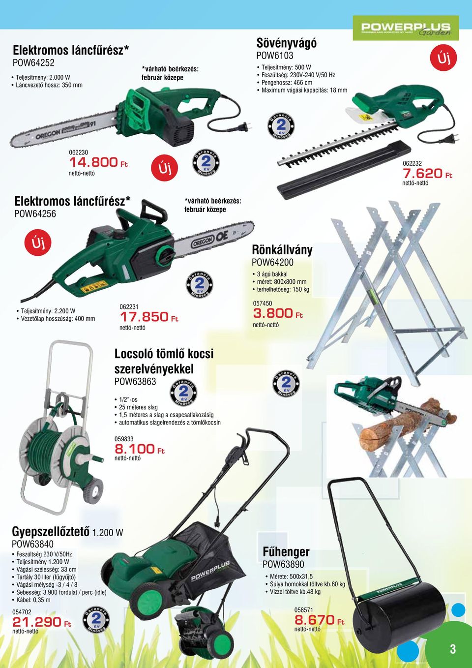 800 Ft Új 062232 7.620 Ft Elektromos láncfűrész* POW64256 *várható beérkezés: február közepe Új Teljesítmény: 2.200 W Vezetőlap hosszúság: 400 mm 062231 17.
