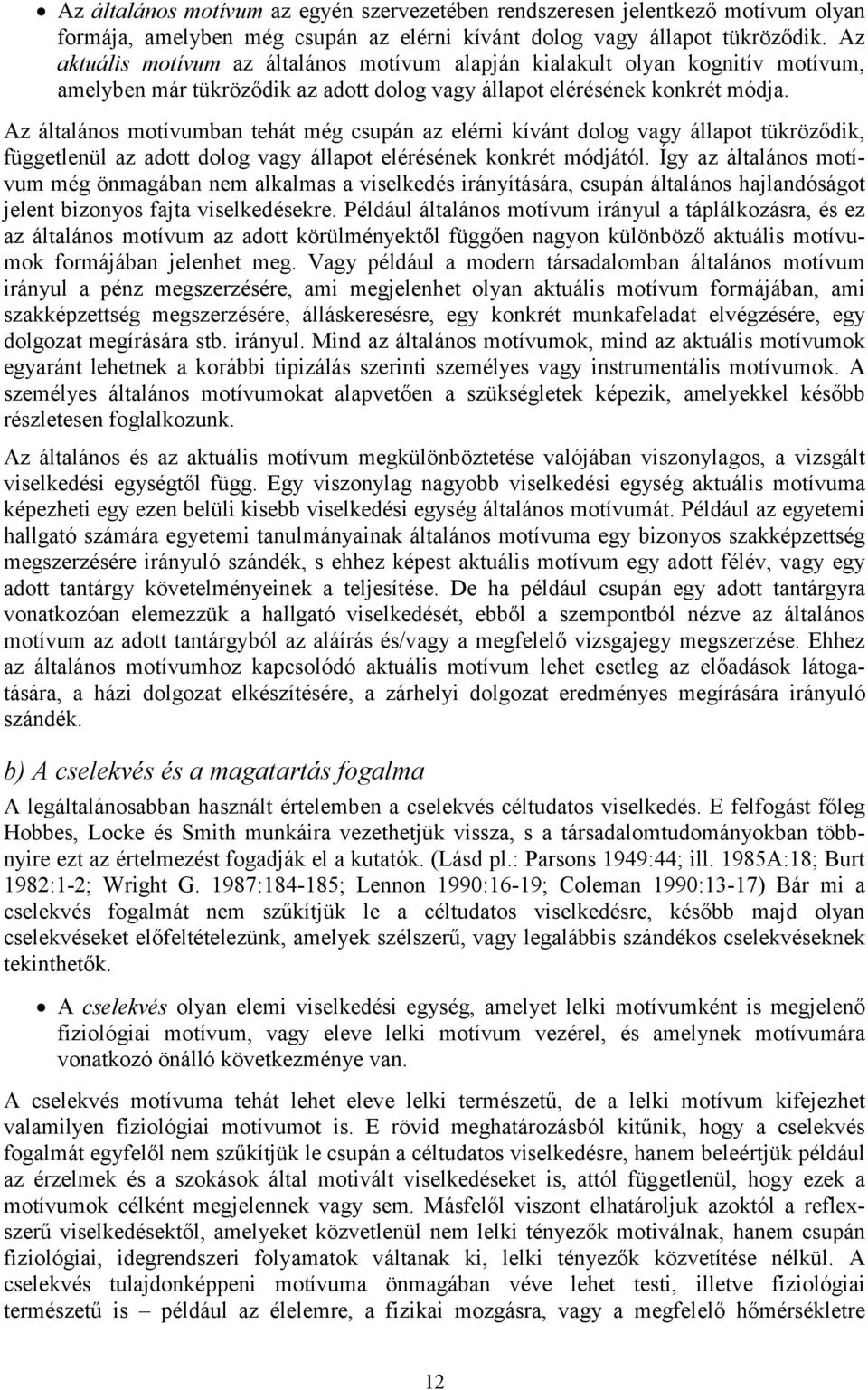 Az általános motívumban tehát még csupán az elérni kívánt dolog vagy állapot tükröződik, függetlenül az adott dolog vagy állapot elérésének konkrét módjától.