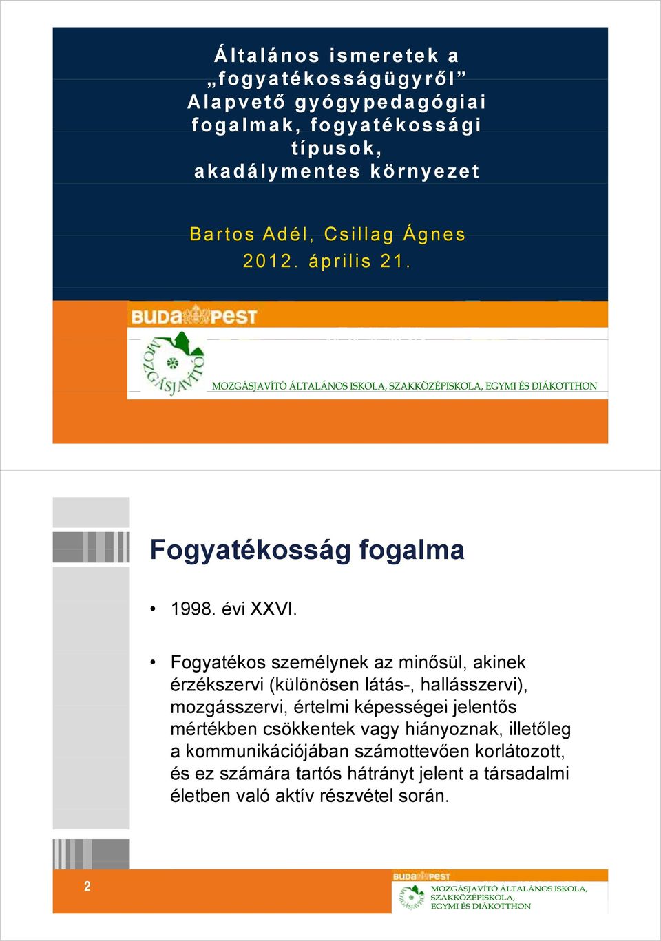 Fogyatékos személynek az minősül, akinek érzékszervi (különösen látás-, hallásszervi), mozgásszervi, értelmi képességei jelentős