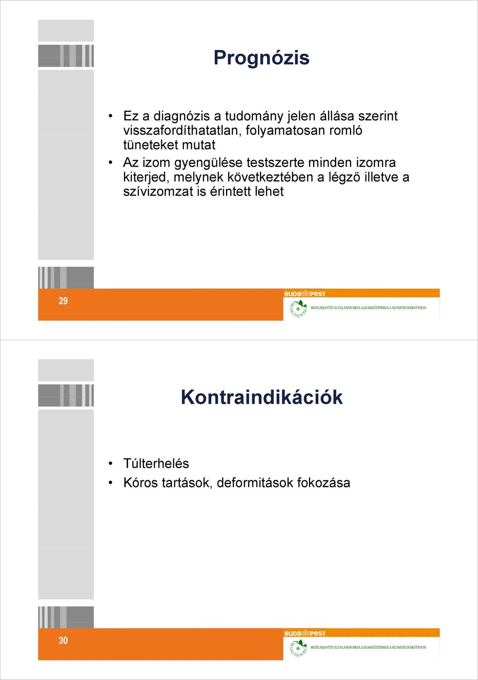 testszerte minden izomra kiterjed, melynek következtében a légző illetve a