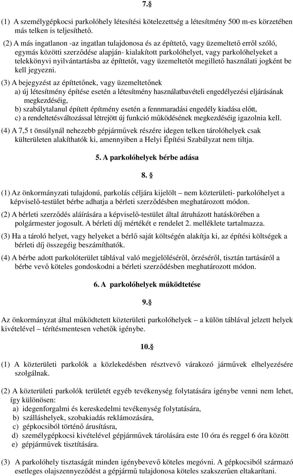 nyilvántartásba az építtetőt, vagy üzemeltetőt megillető használati jogként be kell jegyezni.