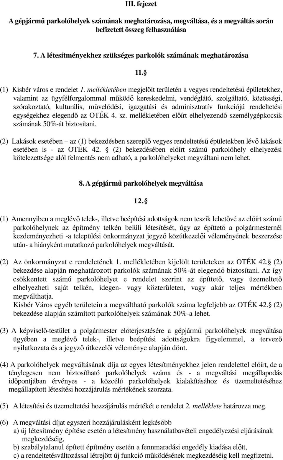 mellékletében megjelölt területén a vegyes rendeltetésű épületekhez, valamint az ügyfélforgalommal működő kereskedelmi, vendéglátó, szolgáltató, közösségi, szórakoztató, kulturális, művelődési,