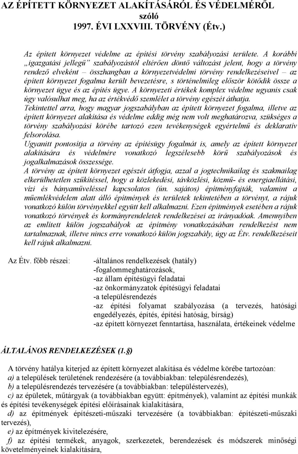 került bevezetésre, s történelmileg először kötődik össze a környezet ügye és az építés ügye.