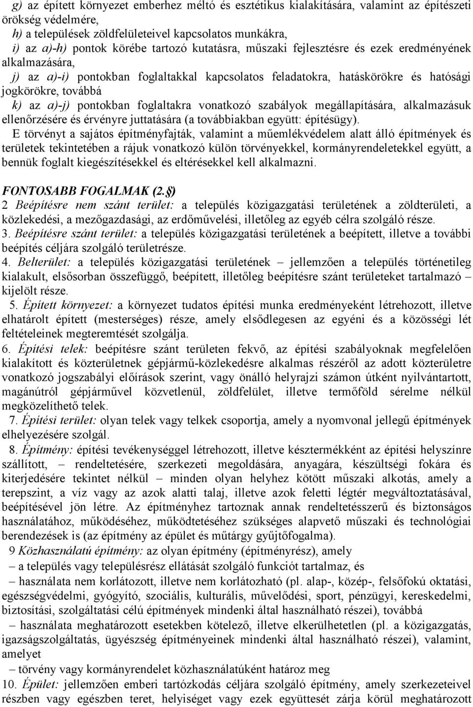 foglaltakra vonatkozó szabályok megállapítására, alkalmazásuk ellenőrzésére és érvényre juttatására (a továbbiakban együtt: építésügy).