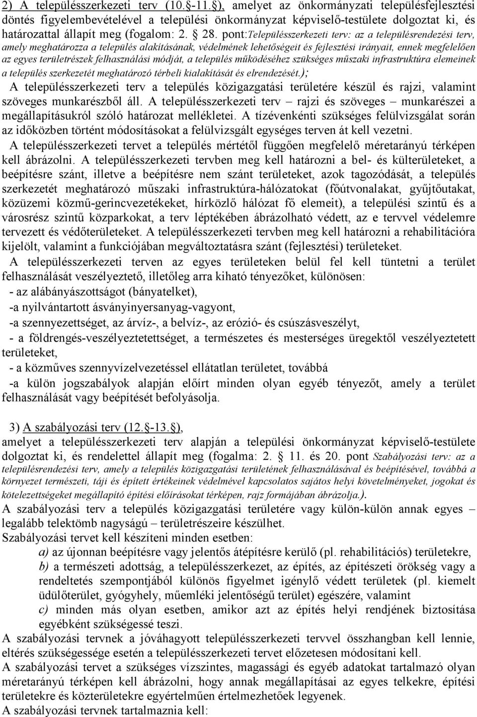 pont:településszerkezeti terv: az a településrendezési terv, amely meghatározza a település alakításának, védelmének lehetőségeit és fejlesztési irányait, ennek megfelelően az egyes területrészek