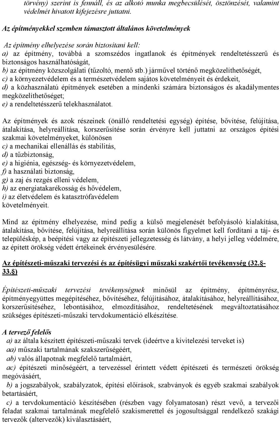 biztonságos használhatóságát, b) az építmény közszolgálati (tűzoltó, mentő stb.