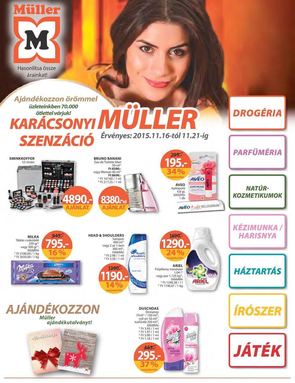 - NATÚR KOZMETIKUMOK MILKA Táblás csokoládé 250 gr vagy 300 gr, Ft 3180.00 / 1 kg Ft 2650.00 / 1 kg 16 % HEAD & SHOULDERS Sampon 400 ml vagy 2 az 1-ben 360 ml, Ft 2.98 / 1 ml Ft 3.30 / 1 ml 1290.