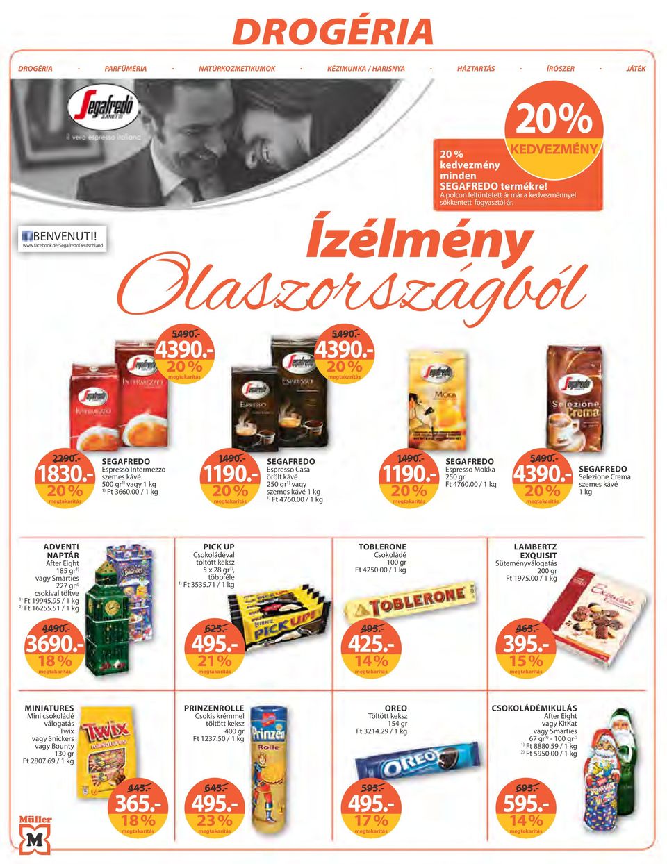 00 / 1 kg SEGAFREDO Espresso Mokka 250 gr Ft 4760.00 / 1 kg 4390.- 1490.- 1830.- 2290.