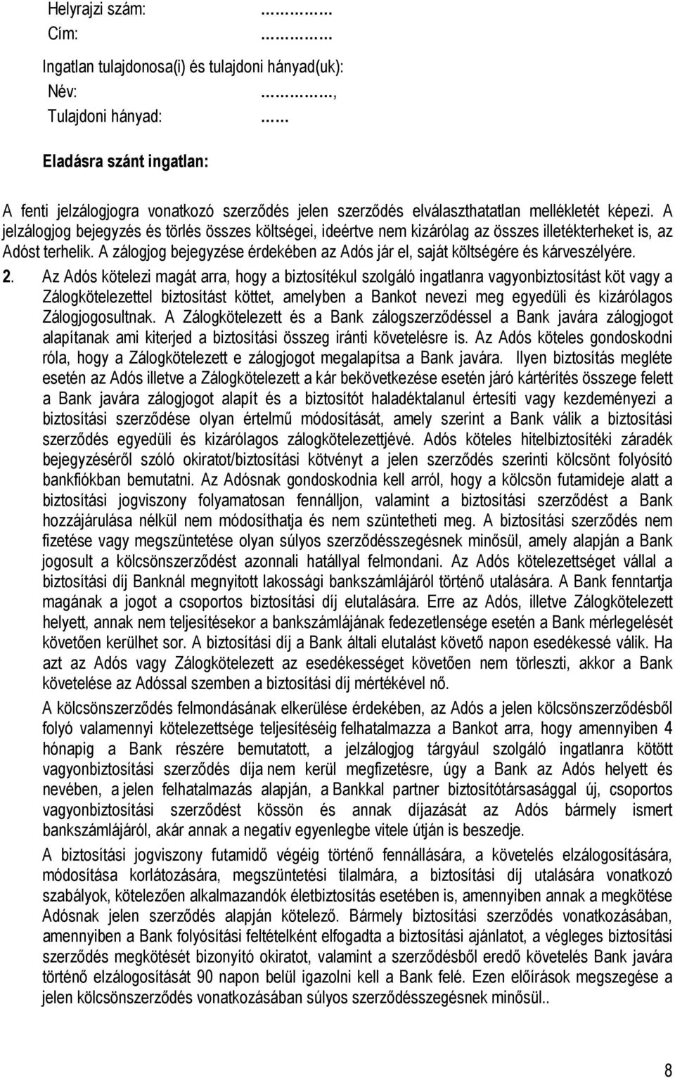 A zálogjog bejegyzése érdekében az Adós jár el, saját költségére és kárveszélyére. 2.