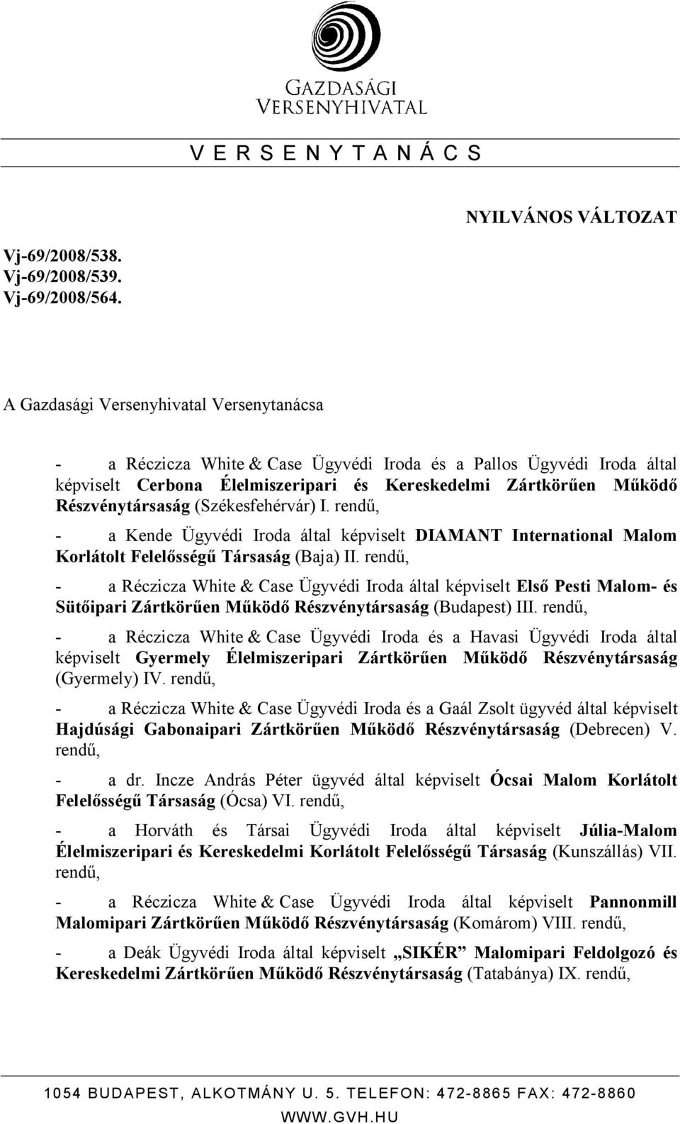 (Székesfehérvár) I. rendő, - a Kende Ügyvédi Iroda által képviselt DIAMANT International Malom Korlátolt Felelısségő Társaság (Baja) II.