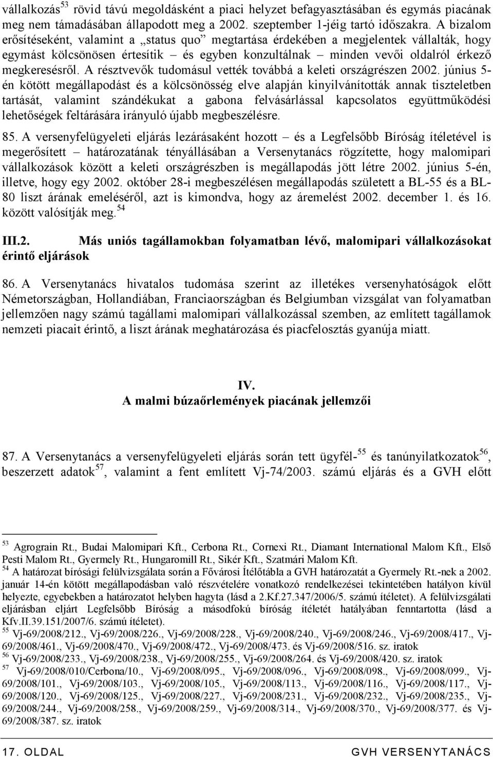 A résztvevık tudomásul vették továbbá a keleti országrészen 2002.