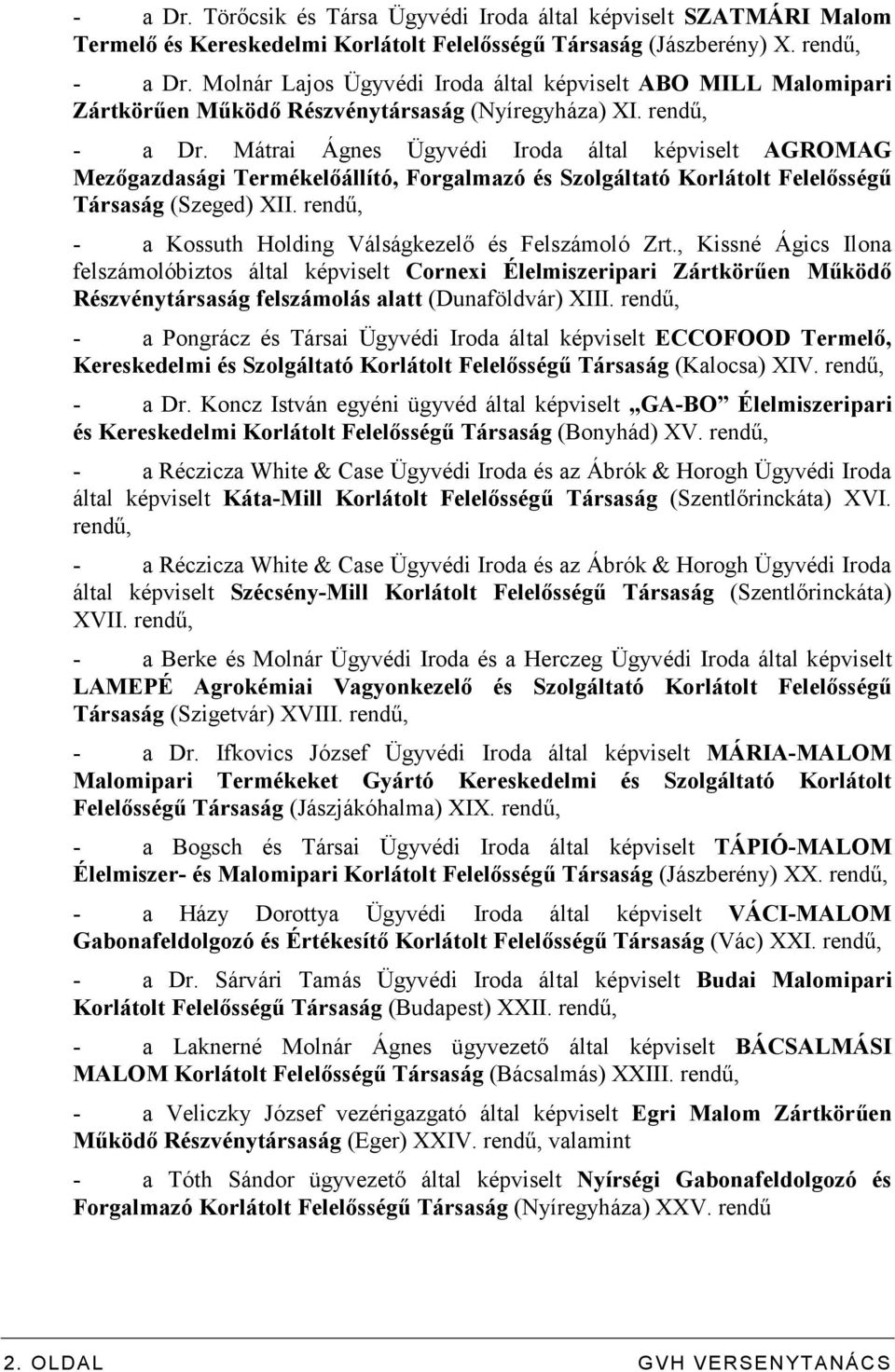 Mátrai Ágnes Ügyvédi Iroda által képviselt AGROMAG Mezıgazdasági Termékelıállító, Forgalmazó és Szolgáltató Korlátolt Felelısségő Társaság (Szeged) XII.