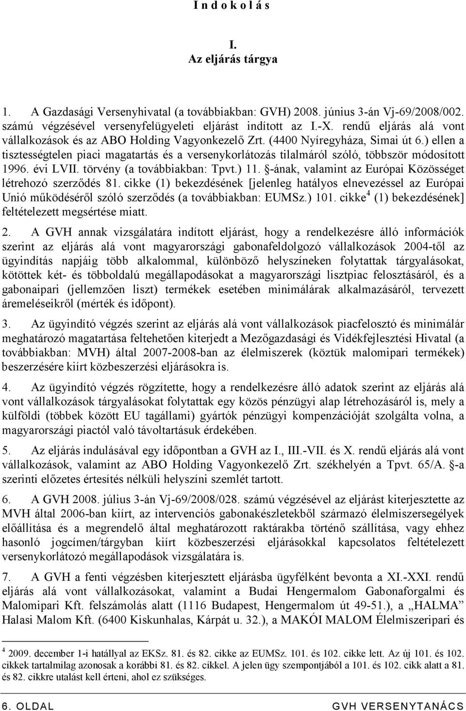 ) ellen a tisztességtelen piaci magatartás és a versenykorlátozás tilalmáról szóló, többször módosított 1996. évi LVII. törvény (a továbbiakban: Tpvt.) 11.