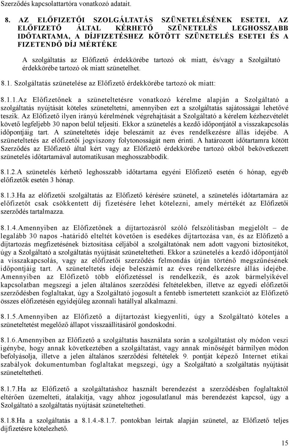 Elıfizetı érdekkörébe tartozó ok miatt, és/vagy a Szolgáltató érdekkörébe tartozó ok miatt szünetelhet. 8.1.