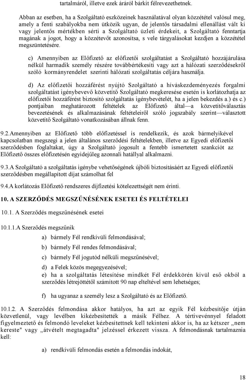 mértékben sérti a Szolgáltató üzleti érdekeit, a Szolgáltató fenntartja magának a jogot, hogy a közzétevıt azonosítsa, s vele tárgyalásokat kezdjen a közzététel megszüntetésére.