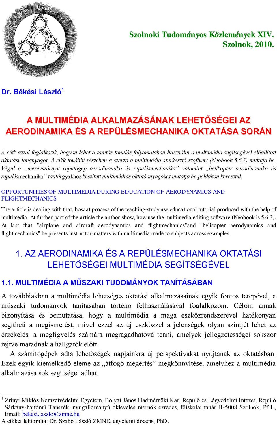 multimédia segítségével előállított oktatási tananyagot. A cikk további részében a szerző a multimédia-szerkesztő szoftvert (Neobook 5.6.3) mutatja be.