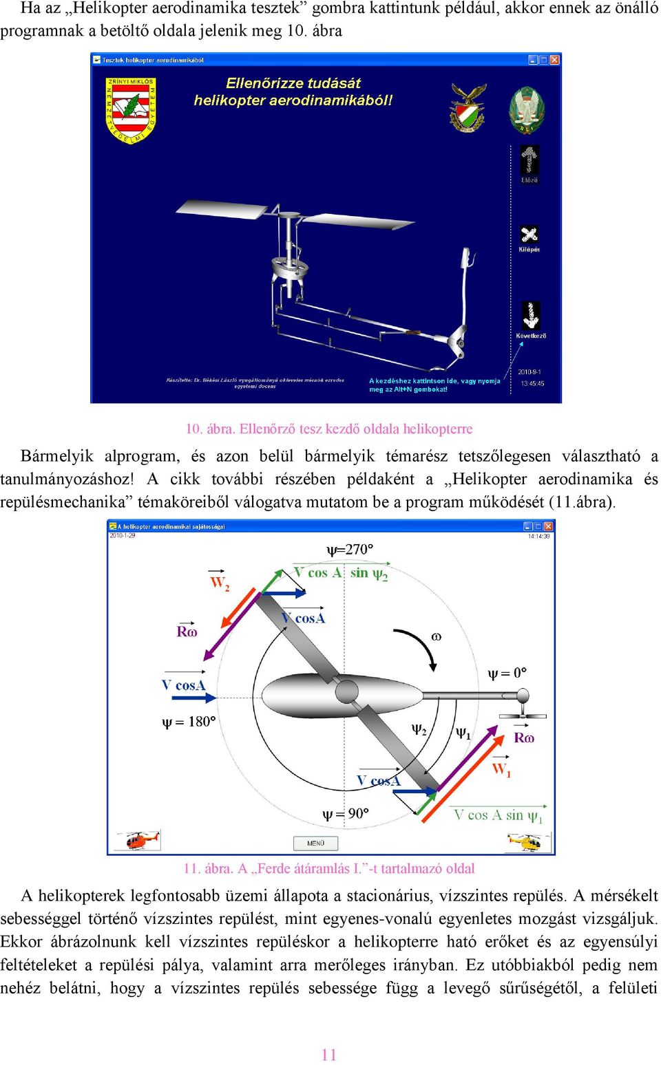 A cikk további részében példaként a Helikopter aerodinamika és repülésmechanika témaköreiből válogatva mutatom be a program működését (11.ábra). 11. ábra. A Ferde átáramlás I.