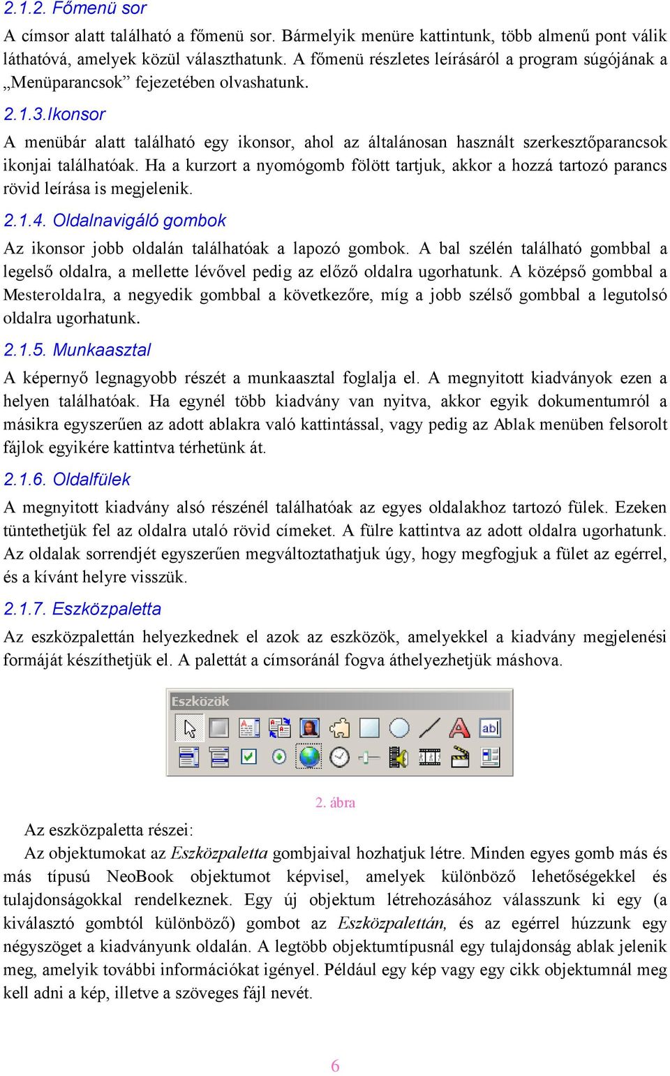 Ikonsor A menübár alatt található egy ikonsor, ahol az általánosan használt szerkesztőparancsok ikonjai találhatóak.