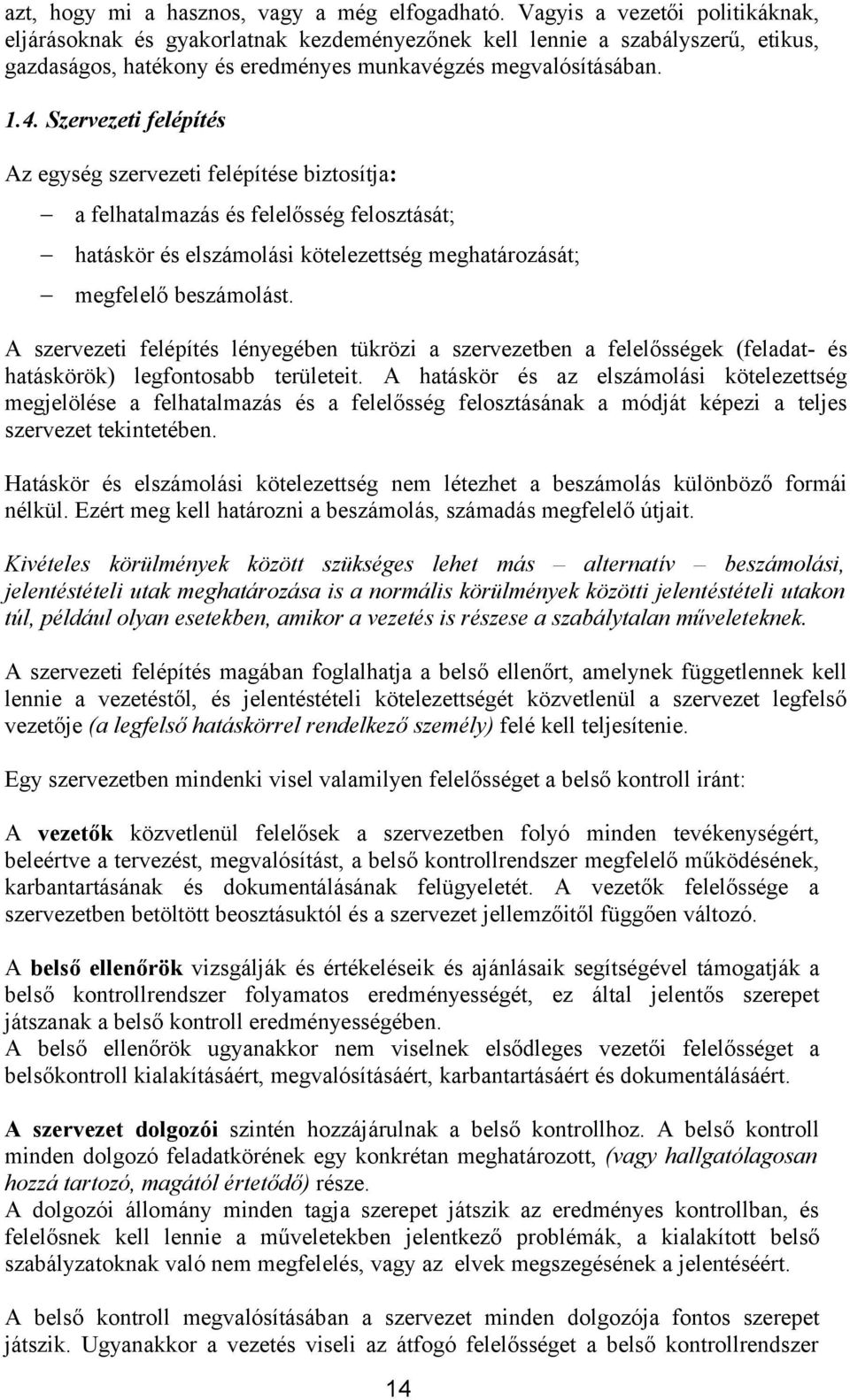 Szervezeti felépítés Az egység szervezeti felépítése biztosítja: a felhatalmazás és felelősség felosztását; hatáskör és elszámolási kötelezettség meghatározását; megfelelő beszámolást.