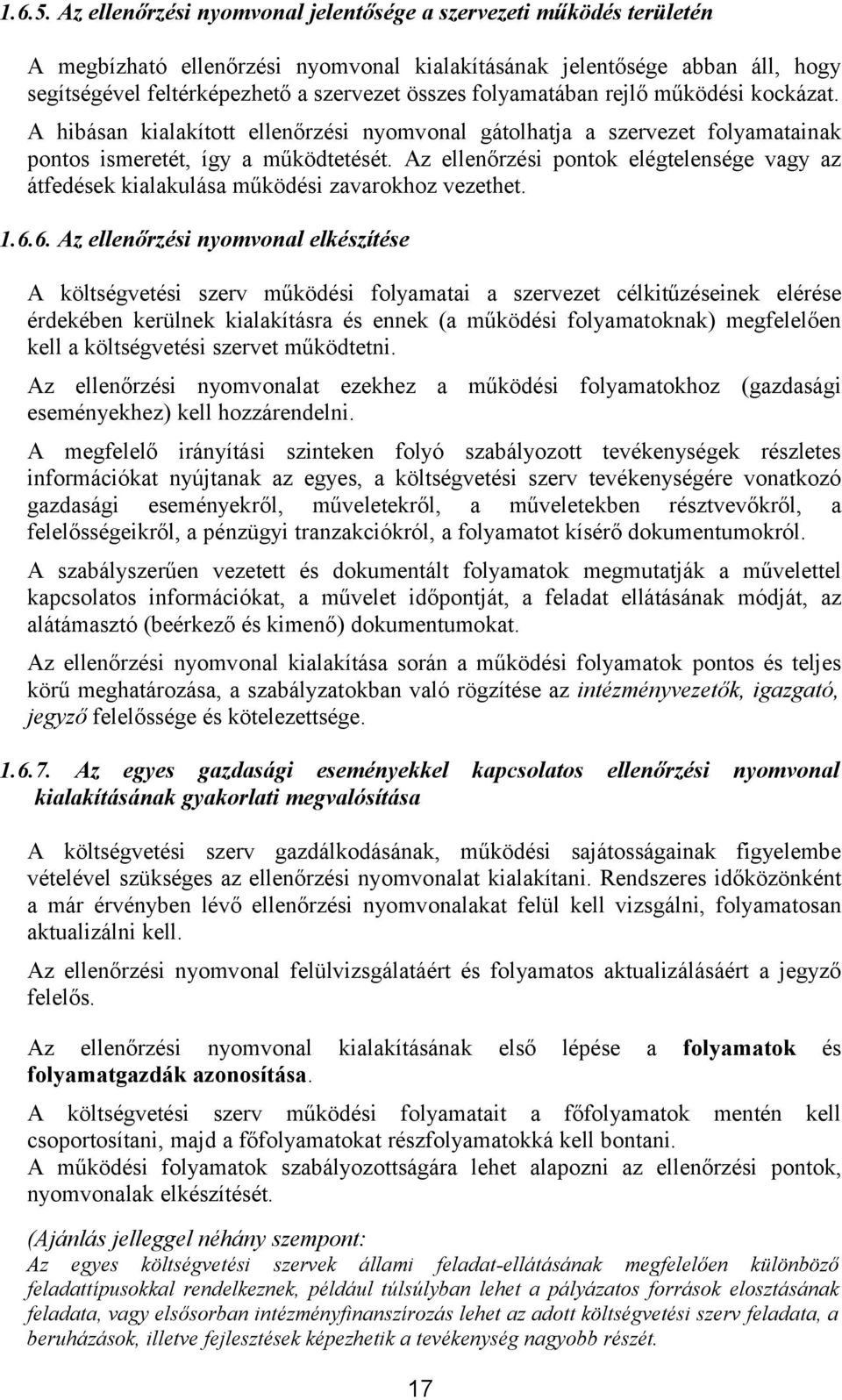 folyamatában rejlő működési kockázat. A hibásan kialakított ellenőrzési nyomvonal gátolhatja a szervezet folyamatainak pontos ismeretét, így a működtetését.