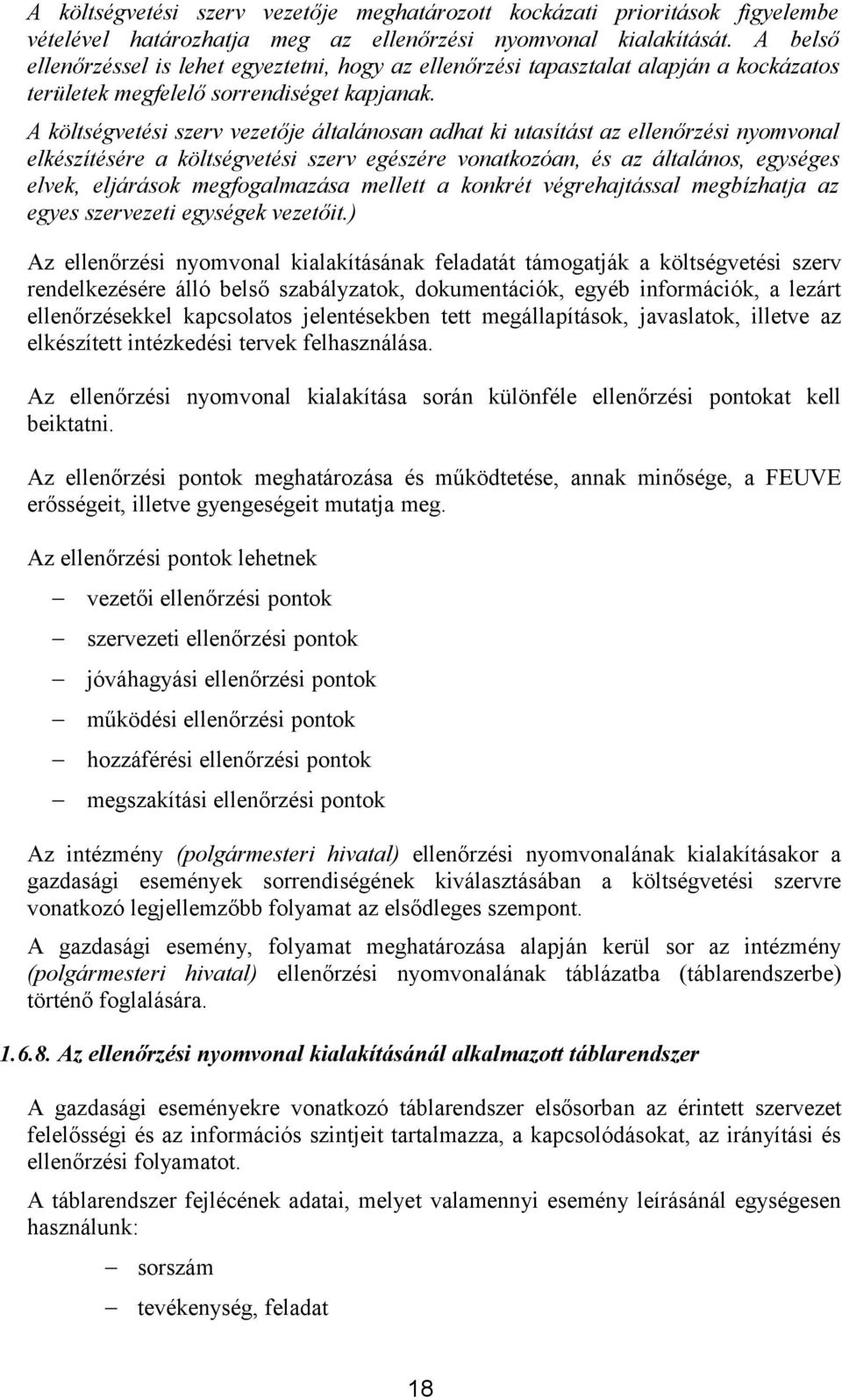 A költségvetési szerv je általánosan adhat ki utasítást az ellenőrzési nyomvonal elkészítésére a költségvetési szerv egészére vonatkozóan, és az általános, egységes elvek, eljárások megfogalmazása