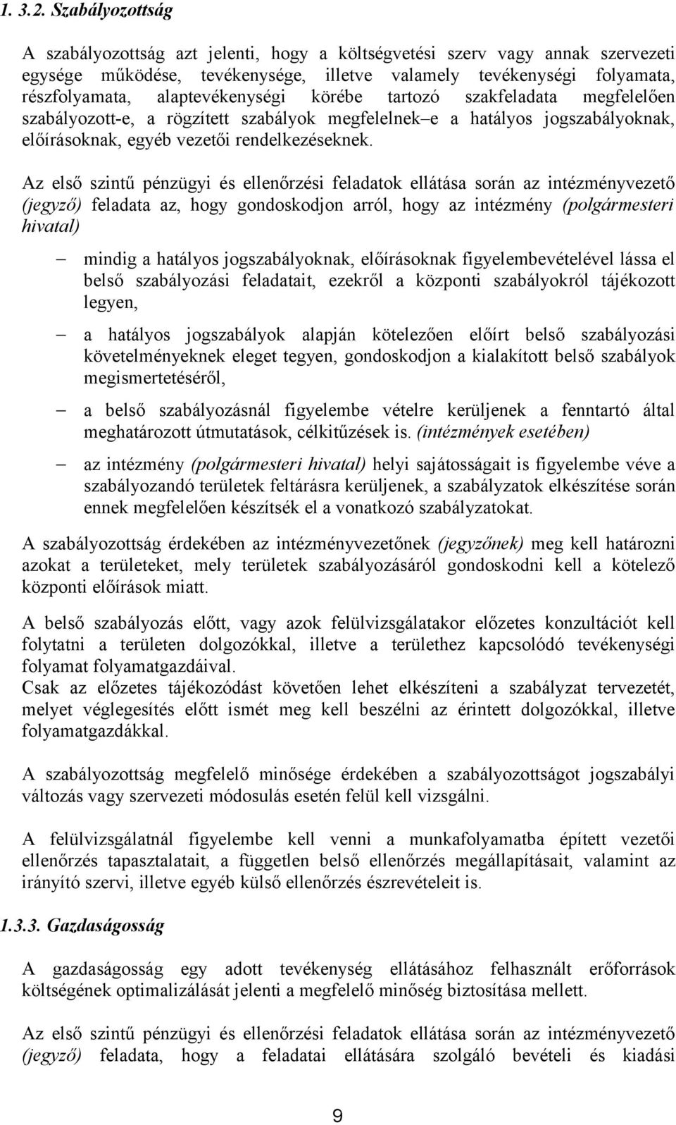 alaptevékenységi körébe tartozó szakfeladata megfelelően szabályozott-e, a rögzített szabályok megfelelnek e a hatályos jogszabályoknak, előírásoknak, egyéb i rendelkezéseknek.