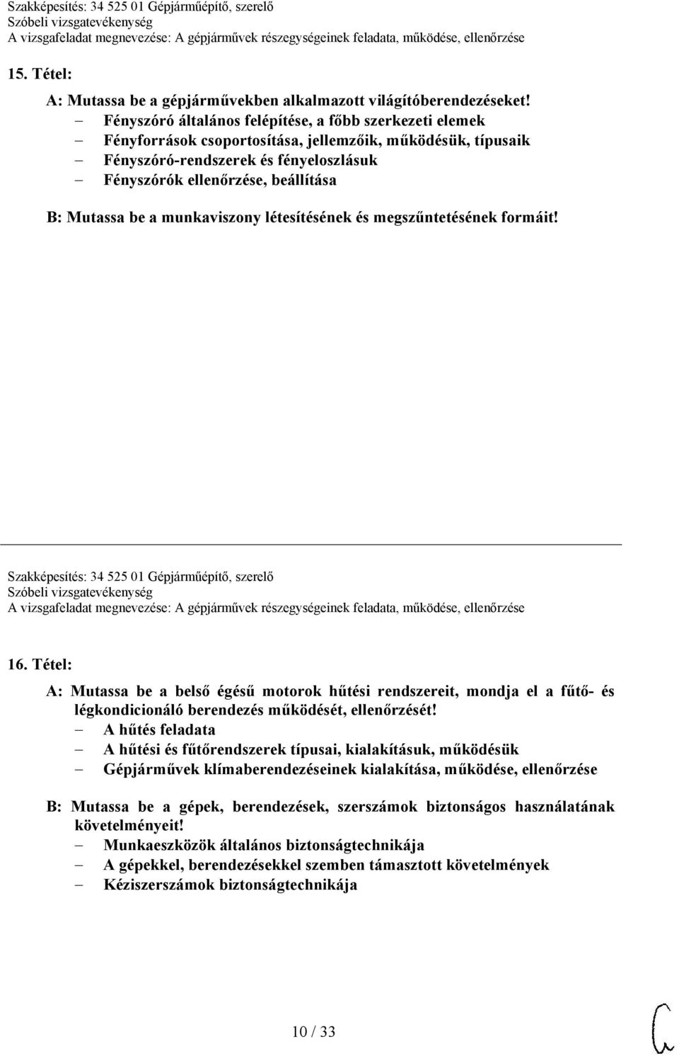 Mutassa be a munkaviszony létesítésének és megszűntetésének formáit! Szakképesítés: 34 525 01 Gépjárműépítő, szerelő 16.