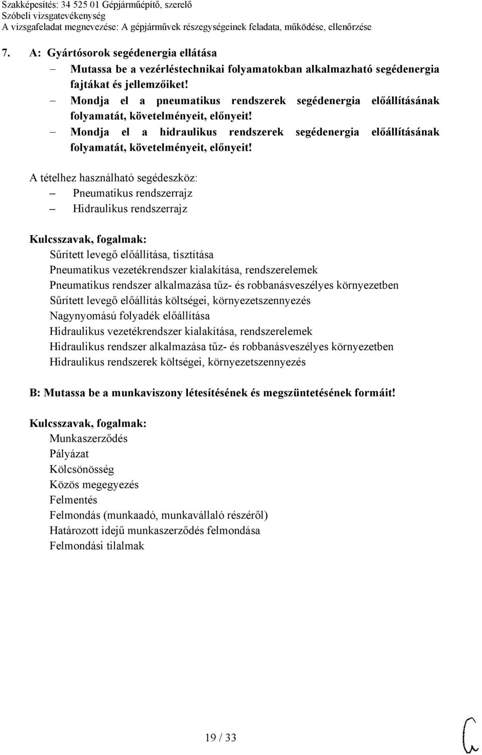 Mondja el a hidraulikus rendszerek segédenergia előállításának folyamatát, követelményeit, előnyeit!