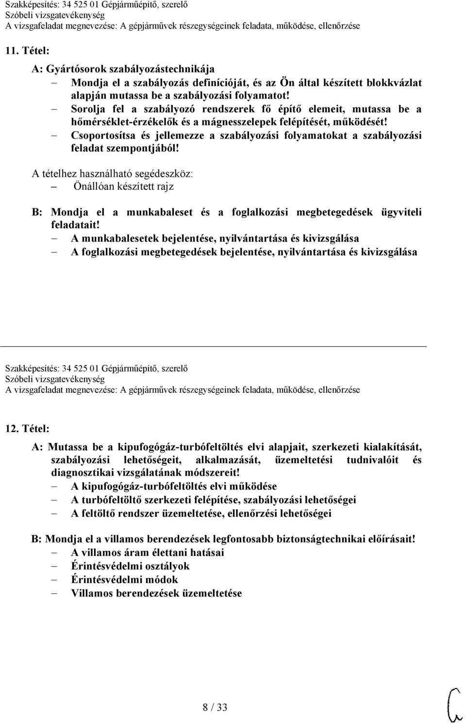 Csoportosítsa és jellemezze a szabályozási folyamatokat a szabályozási feladat szempontjából!