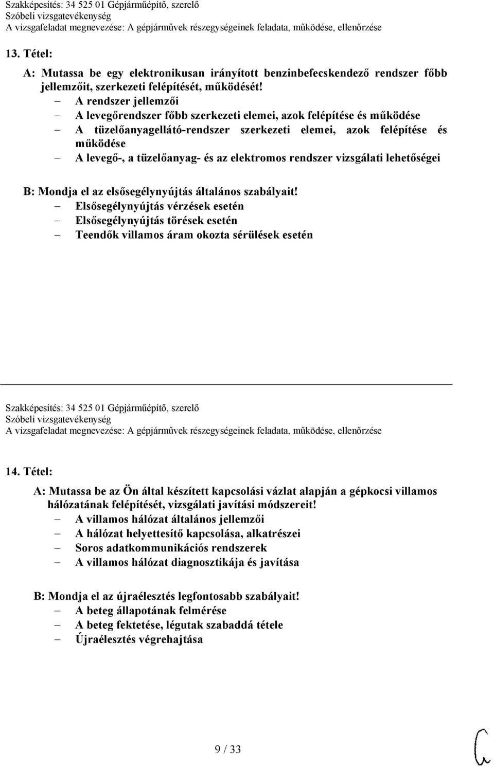 elektromos rendszer vizsgálati lehetőségei B: Mondja el az elsősegélynyújtás általános szabályait!