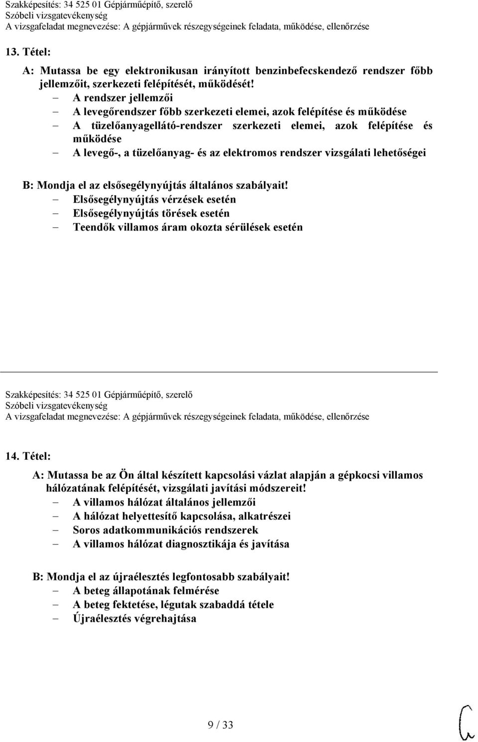 elektromos rendszer vizsgálati lehetőségei B: Mondja el az elsősegélynyújtás általános szabályait!