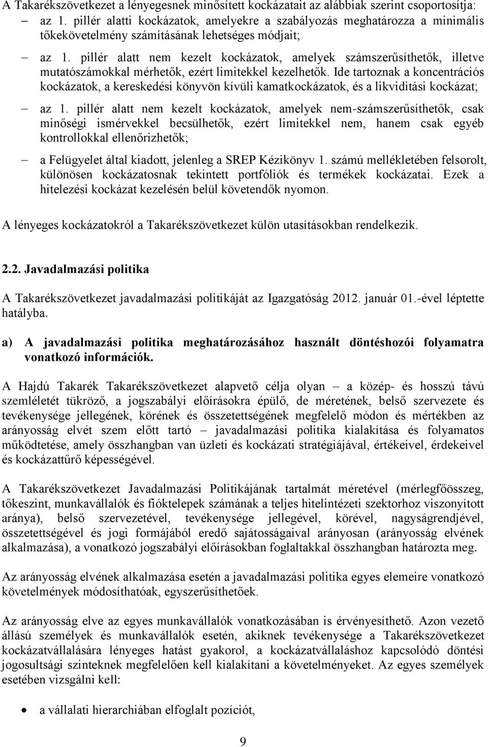 pillér alatt nem kezelt kockázatok, amelyek számszerűsíthetők, illetve mutatószámokkal mérhetők, ezért limitekkel kezelhetők.