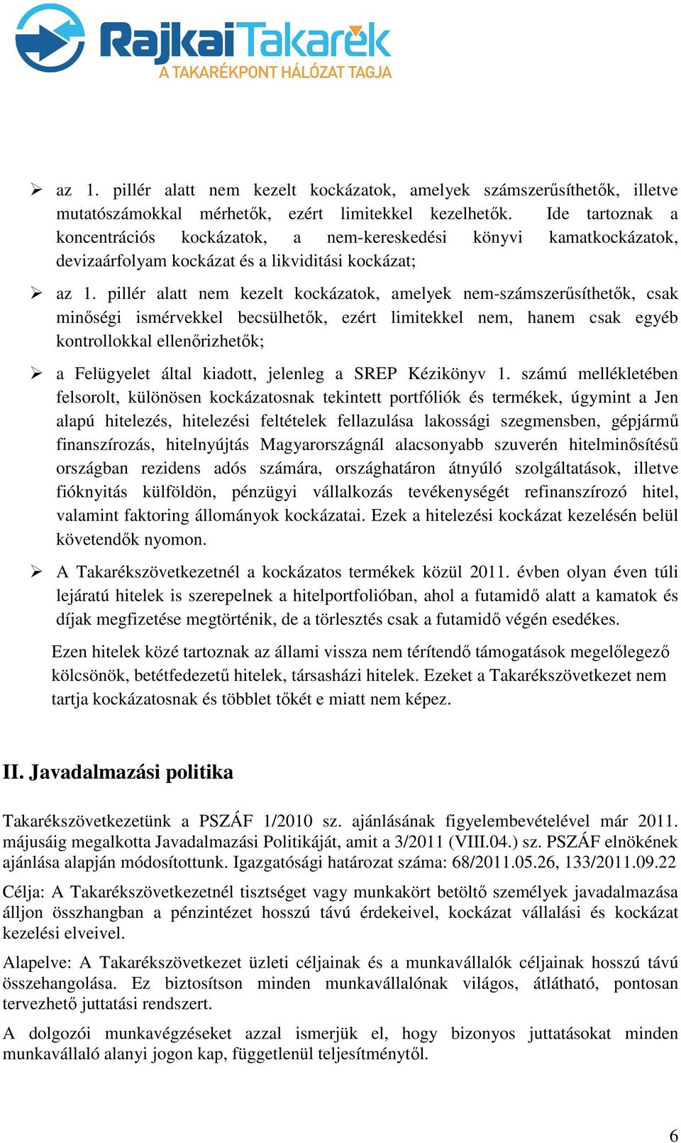 pillér alatt nem kezelt kockázatok, amelyek nem-számszerűsíthetők, csak minőségi ismérvekkel becsülhetők, ezért limitekkel nem, hanem csak egyéb kontrollokkal ellenőrizhetők; a Felügyelet által