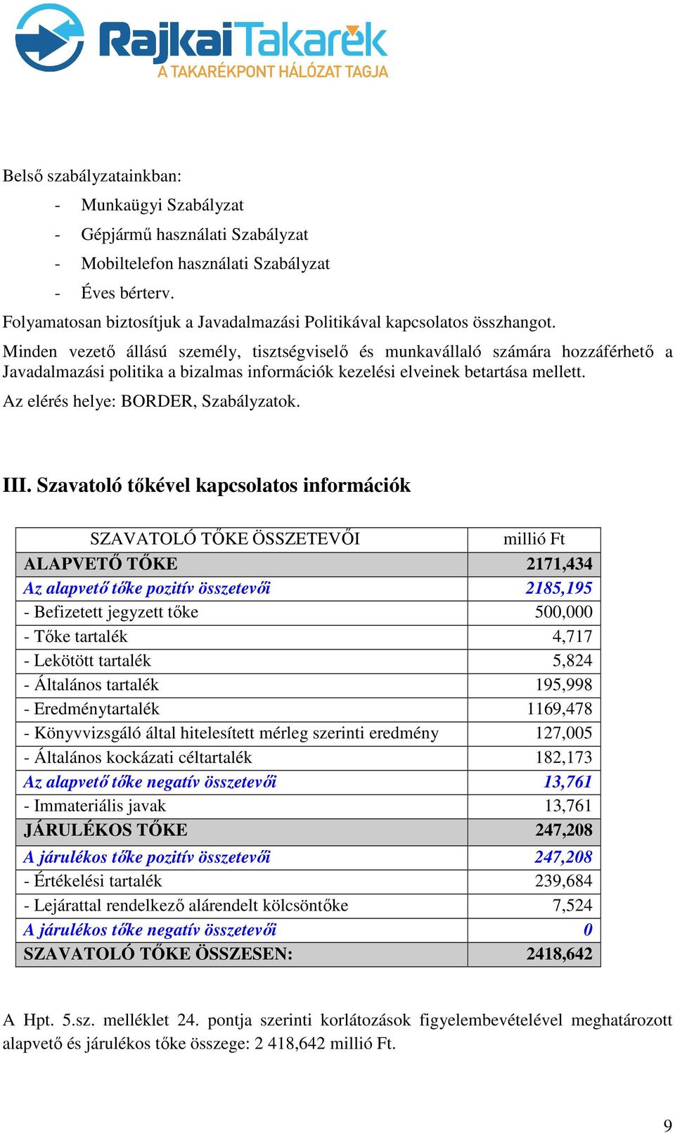 Minden vezető állású személy, tisztségviselő és munkavállaló számára hozzáférhető a Javadalmazási politika a bizalmas információk kezelési elveinek betartása mellett.