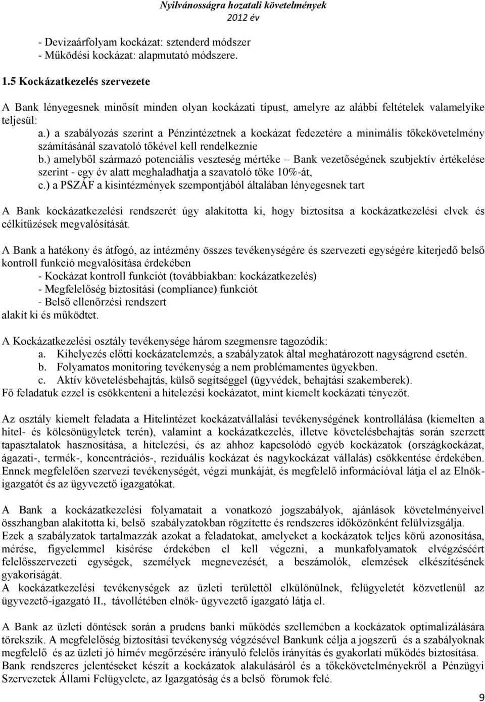 ) a szabályozás szerint a Pénzintézetnek a kockázat fedezetére a minimális tőkekövetelmény számításánál szavatoló tőkével kell rendelkeznie b.