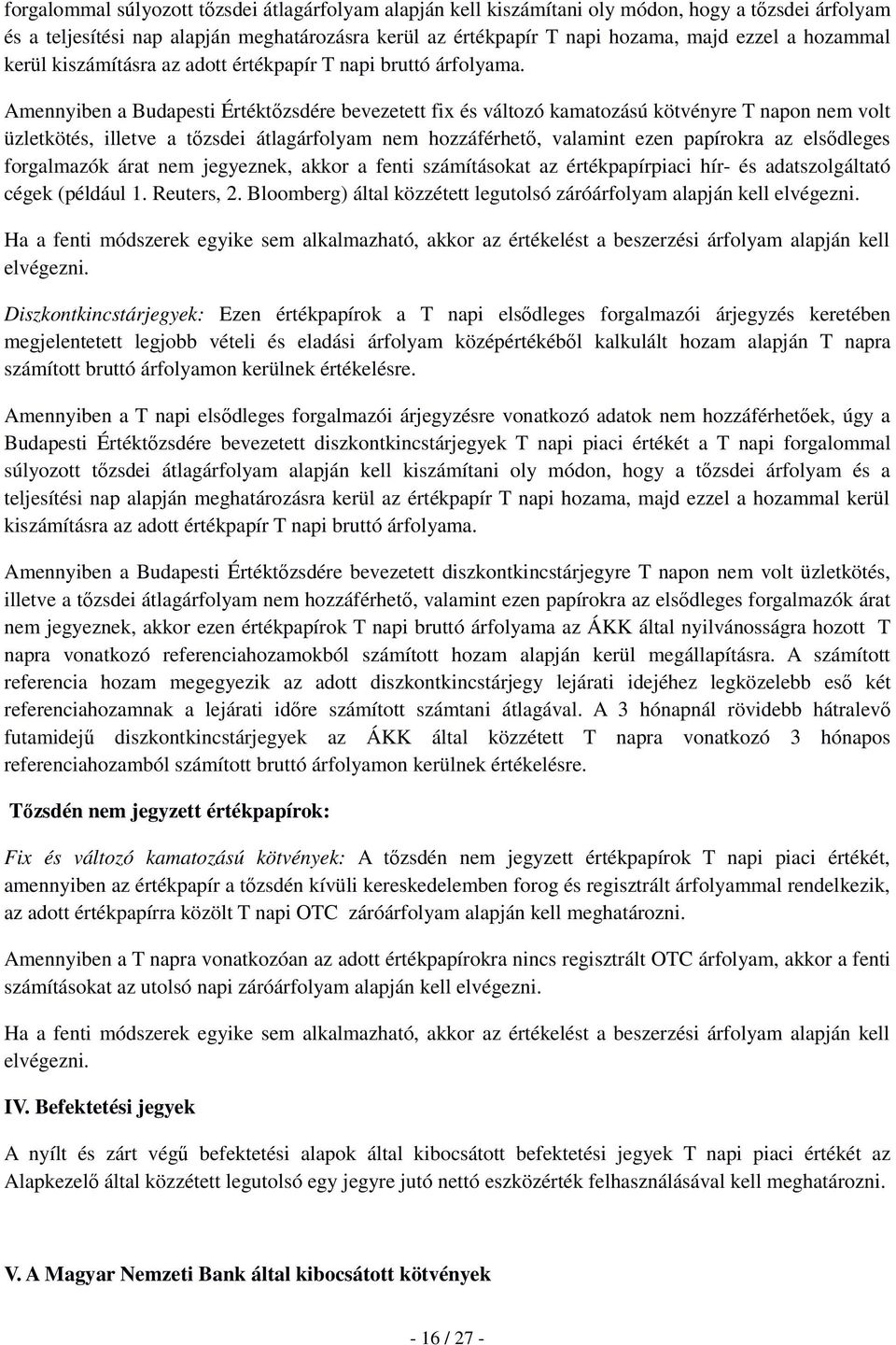 Amennyiben a Budapesti Értéktőzsdére bevezetett fix és változó kamatozású kötvényre T napon nem volt üzletkötés, illetve a tőzsdei átlagárfolyam nem hozzáférhető, valamint ezen papírokra az