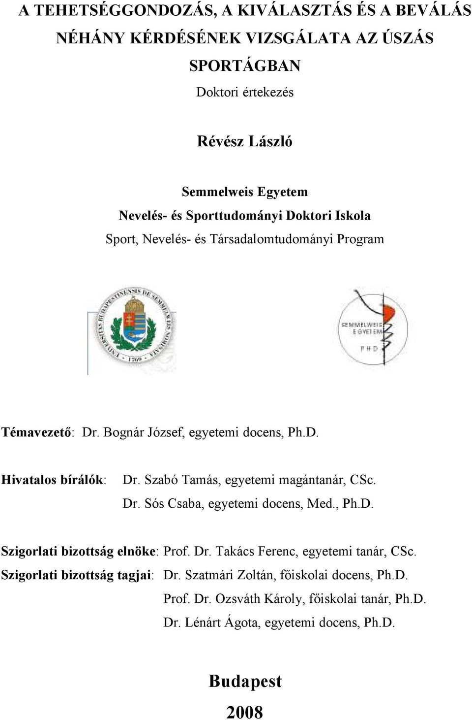 Szabó Tamás, egyetemi magántanár, CSc. Dr. Sós Csaba, egyetemi docens, Med., Ph.D. Szigorlati bizottság elnöke: Prof. Dr. Takács Ferenc, egyetemi tanár, CSc.