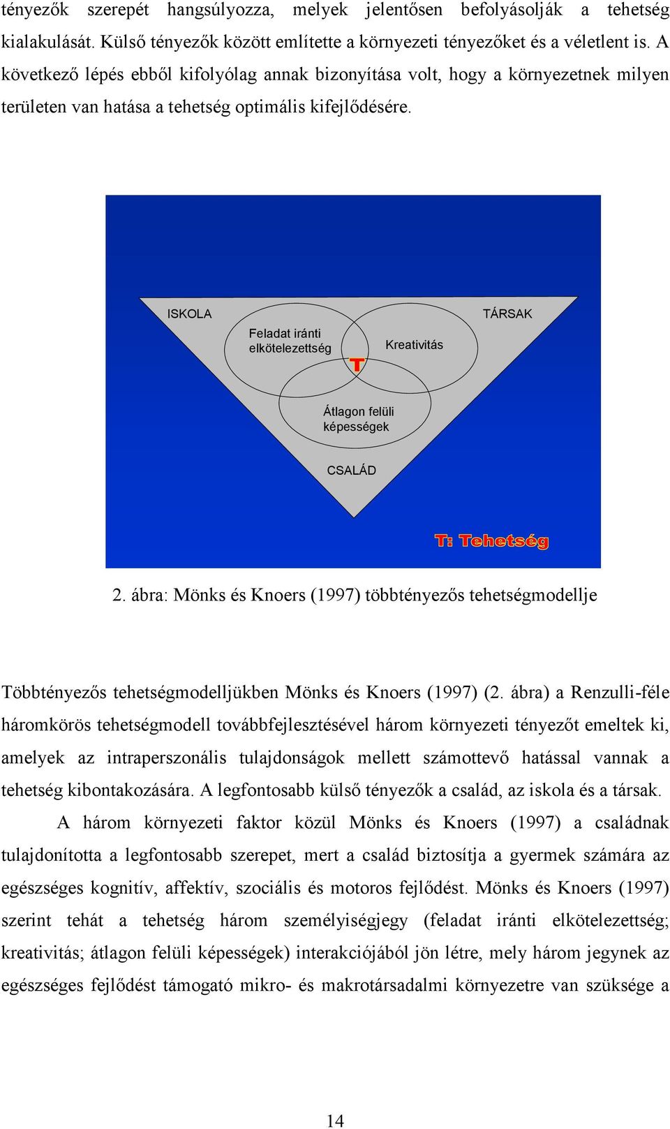 ISKOLA Feladat iránti elkötelezettség Kreativitás TÁRSAK Átlagon felüli képességek CSALÁD 2.