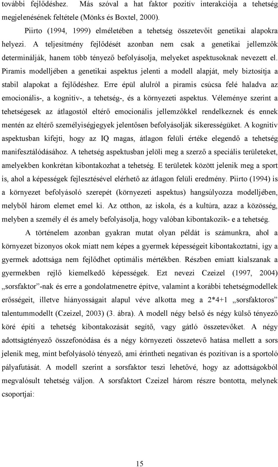 A teljesítmény fejlődését azonban nem csak a genetikai jellemzők determinálják, hanem több tényező befolyásolja, melyeket aspektusoknak nevezett el.