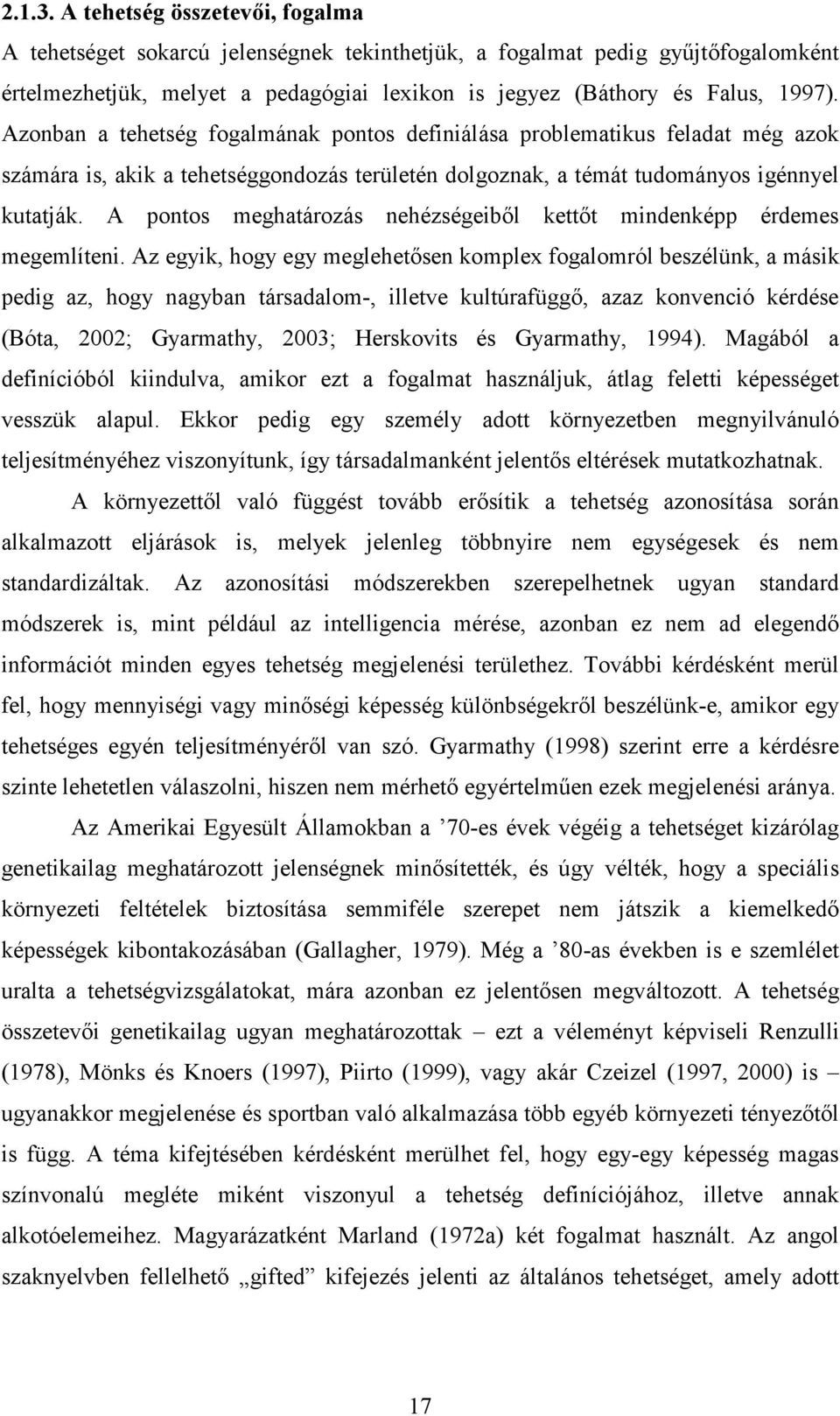 A pontos meghatározás nehézségeiből kettőt mindenképp érdemes megemlíteni.
