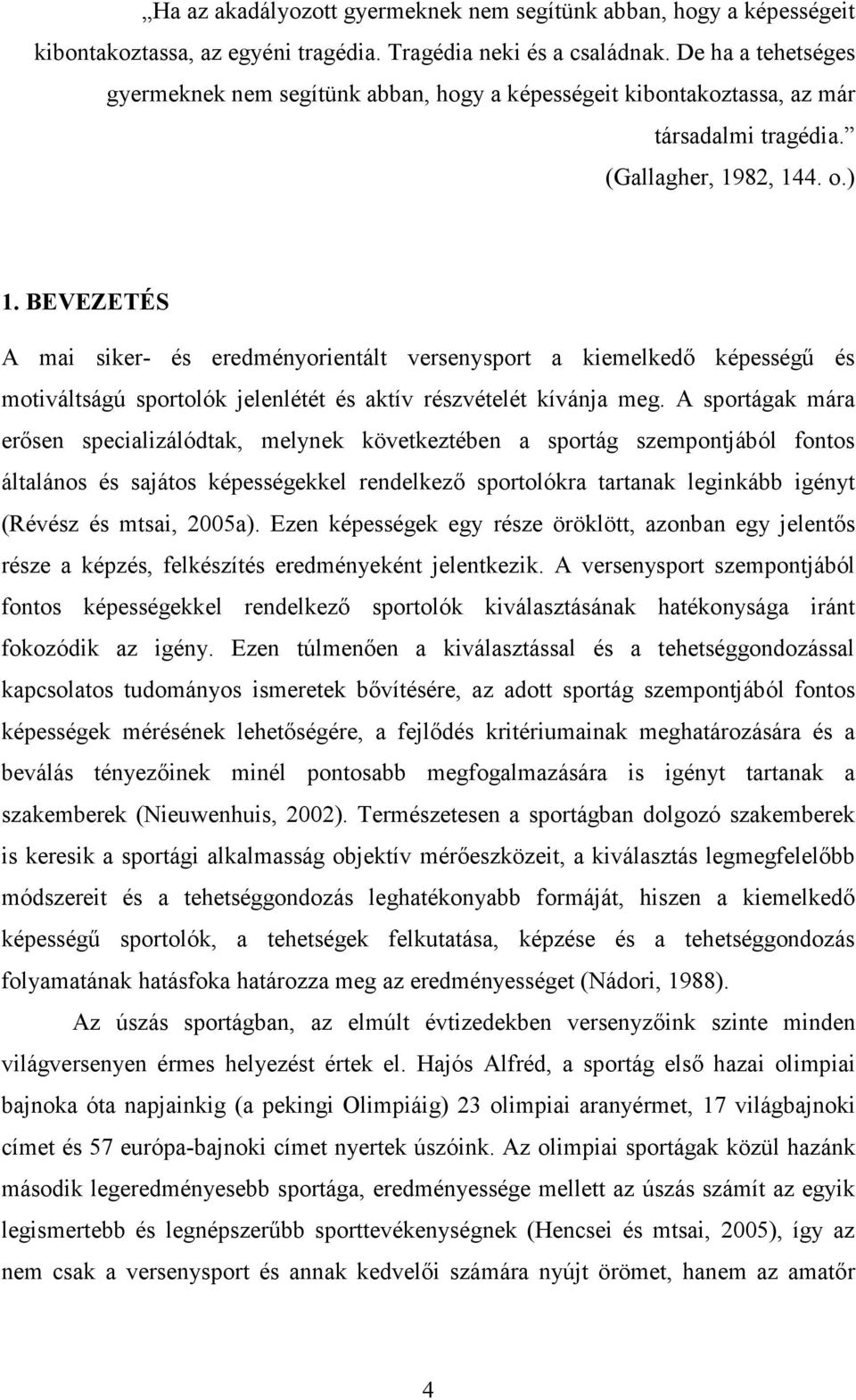 BEVEZETÉS A mai siker- és eredményorientált versenysport a kiemelkedő képességű és motiváltságú sportolók jelenlétét és aktív részvételét kívánja meg.