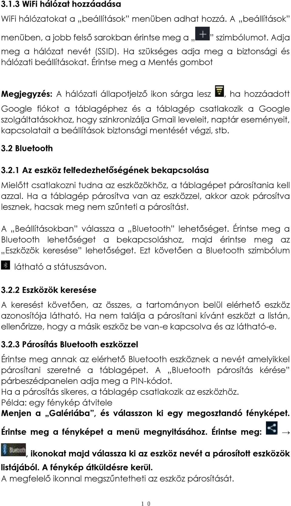 Érintse meg a Mentés gombot Megjegyzés: A hálózati állapotjelző ikon sárga lesz, ha hozzáadott Google fiókot a táblagéphez és a táblagép csatlakozik a Google szolgáltatásokhoz, hogy szinkronizálja