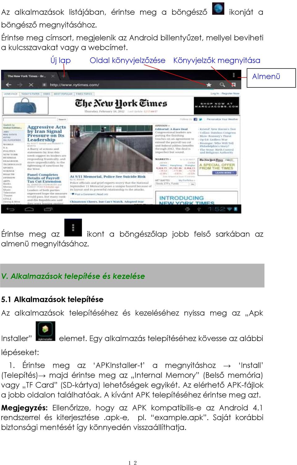 1 Alkalmazások telepítése Az alkalmazások telepítéséhez és kezeléséhez nyissa meg az Apk Installer lépéseket: elemet. Egy alkalmazás telepítéséhez kövesse az alábbi 1.