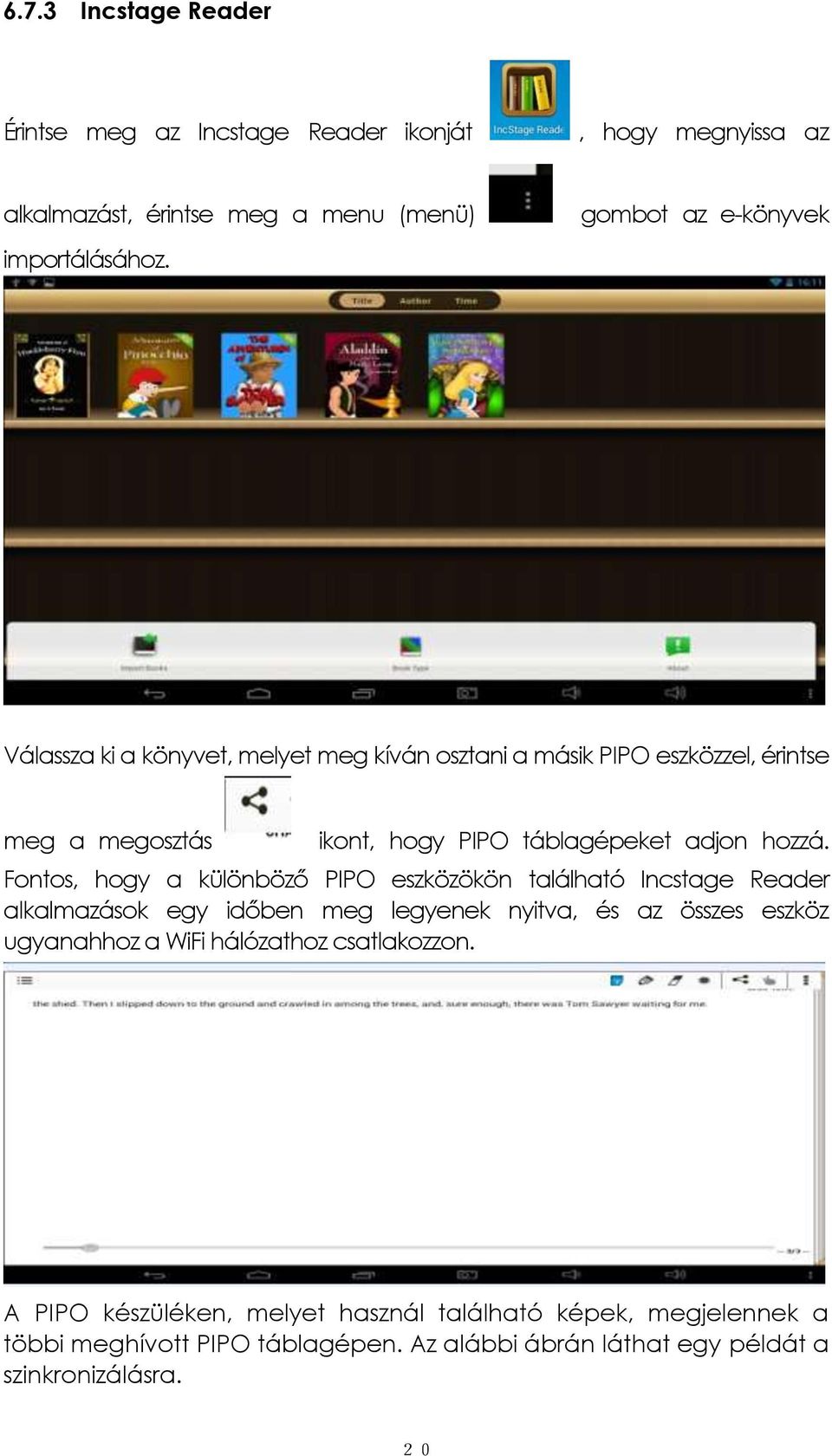 Fontos, hogy a különböző PIPO eszközökön található Incstage Reader alkalmazások egy időben meg legyenek nyitva, és az összes eszköz ugyanahhoz a WiFi