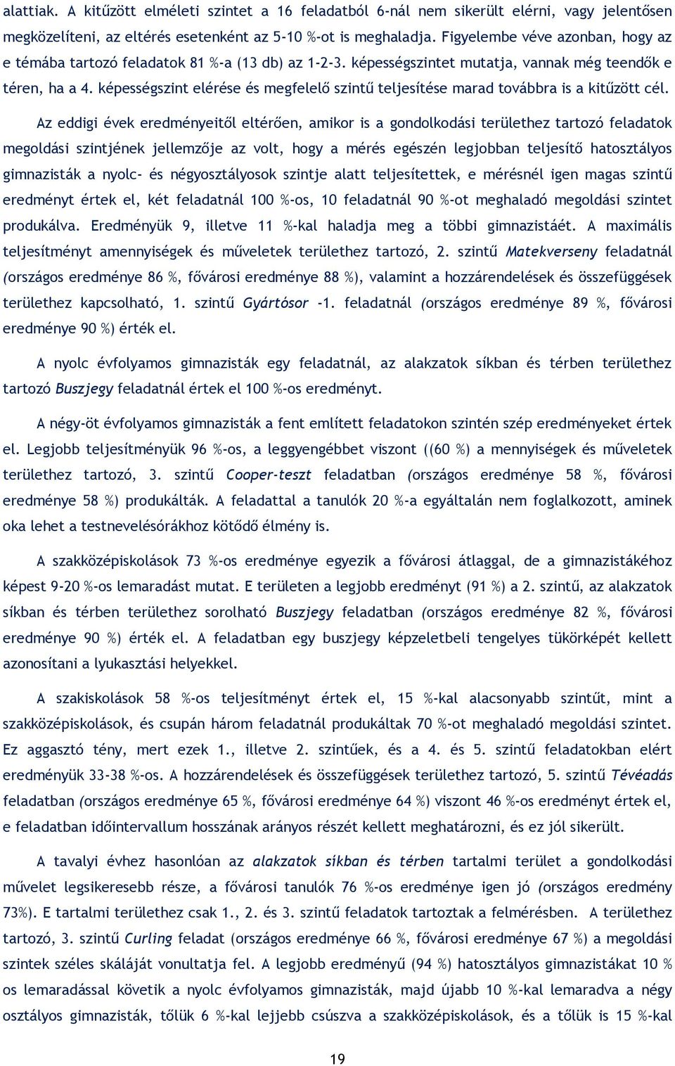képességszint elérése és megfelelő szintű teljesítése marad továbbra is a kitűzött cél.