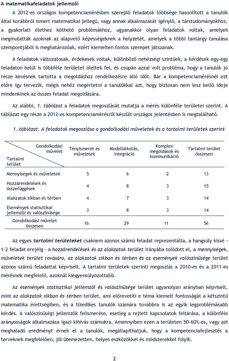 szempontjából is meghatározóak, ezért kiemelten fontos szerepet játszanak.