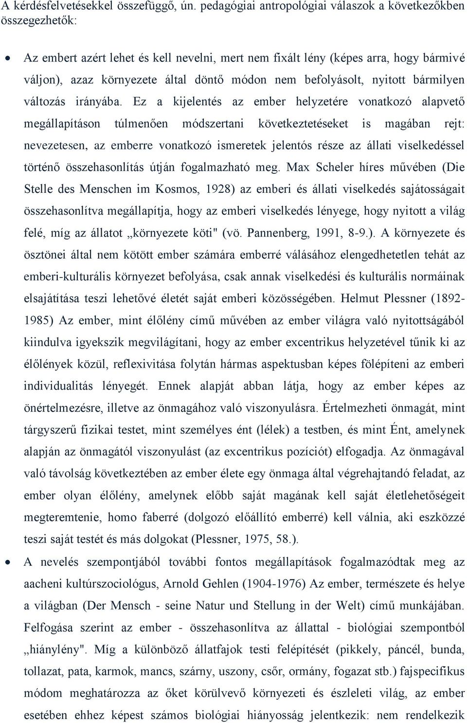 befolyásolt, nyitott bármilyen változás irányába.