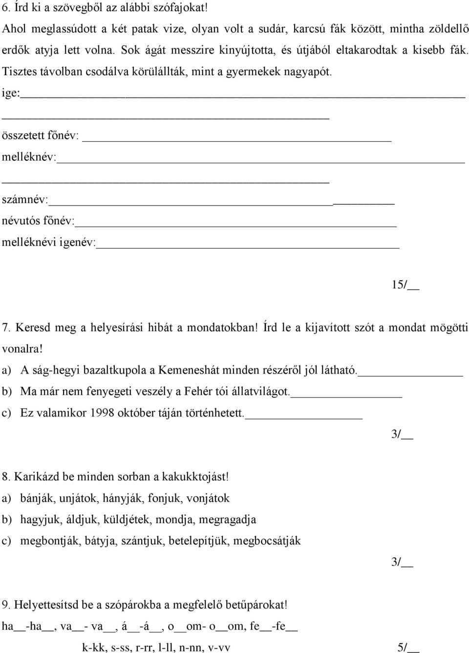 ige: összetett főnév: melléknév: számnév: névutós főnév: melléknévi igenév: 15/ 7. Keresd meg a helyesírási hibát a mondatokban! Írd le a kijavított szót a mondat mögötti vonalra!