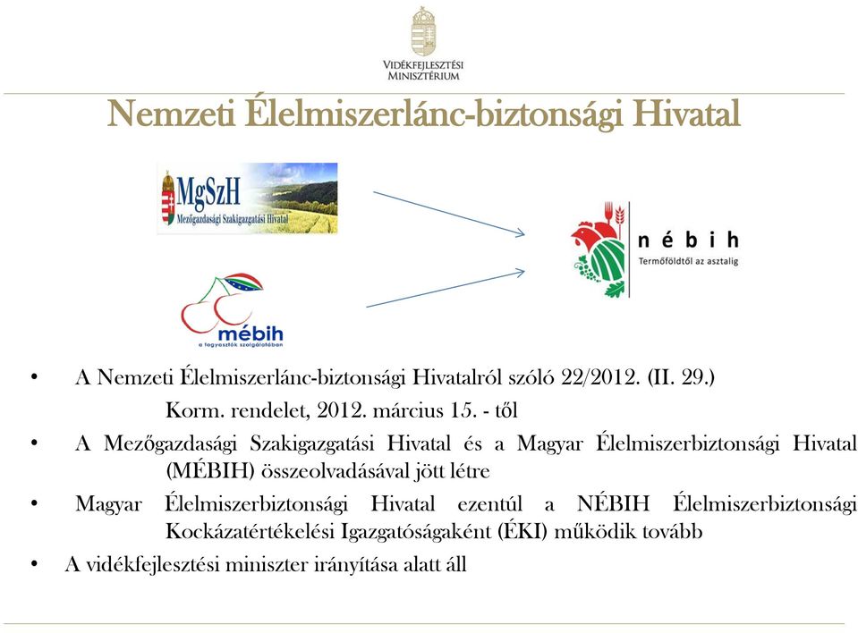 - től A Mezőgazdasági Szakigazgatási Hivatal és a Magyar Élelmiszerbiztonsági Hivatal (MÉBIH) összeolvadásával