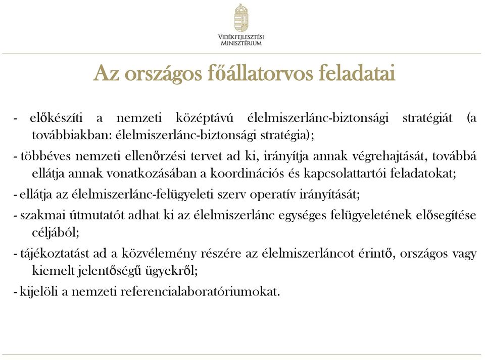 - ellátja az élelmiszerlánc-felügyeleti szerv operatív irányítását; - szakmai útmutatót adhat ki az élelmiszerlánc egységes felügyeletének elősegítése céljából;